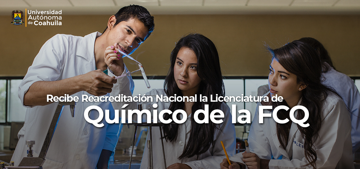 Recibe Reacreditación Nacional la Licenciatura de Químico de la Facultad de Ciencias Químicas de la UAdeC